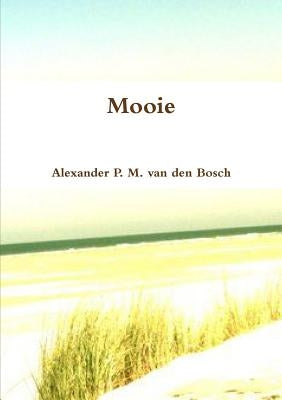 Mooie by Van Den Bosch, Alexander P. M.