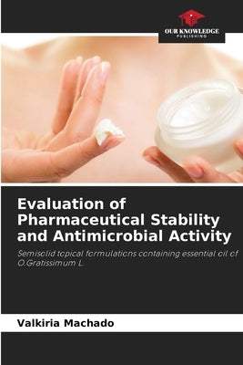 Evaluation of Pharmaceutical Stability and Antimicrobial Activity by Machado, Valkiria