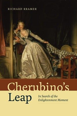Cherubino's Leap: In Search of the Enlightenment Moment by Kramer, Richard