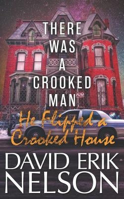 There Was a Crooked Man, He Flipped a Crooked House by Nelson, David Erik