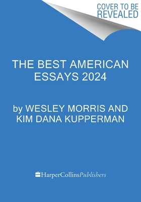 The Best American Essays 2024 by Morris, Wesley