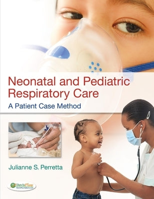 Neonatal and Pediatric Respiratory Care: A Patient Case Method by Perretta, Julianne
