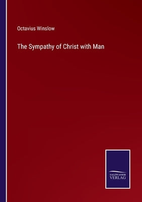 The Sympathy of Christ with Man by Winslow, Octavius