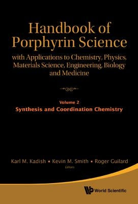 Handbook of Porphyrin Science: With Applications to Chemistry, Physics, Materials Science, Engineering, Biology and Medicine - Volume 2: Synthesis and by Kadish, Karl M.