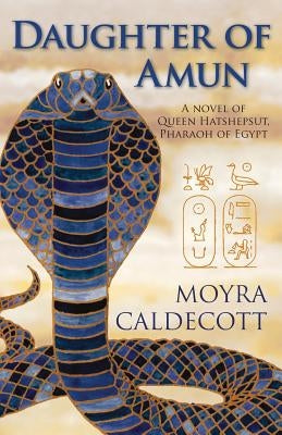 Daughter of Amun: Queen Hatshepsut, Pharaoh of Egypt - A Novel by Caldecott, Moyra