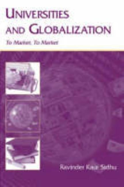 Universities and Globalization: To Market, To Market by Sidhu, Ravinder Kaur