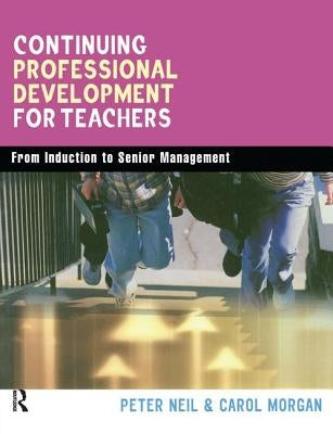 Continuing Professional Development for Teachers: From Induction to Senior Management by Morgan, Carol