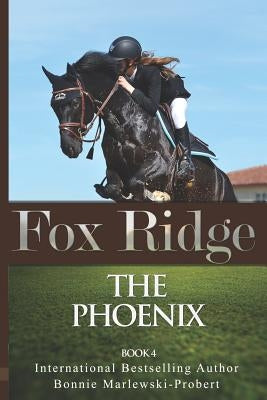 Fox Ridge, the Phoenix, Book 4: The Phoenix, Book 4 by Marlewski-Probert, Bonnie