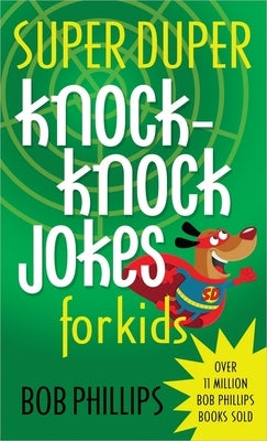 Super Duper Knock-Knock Jokes for Kids by Phillips, Bob