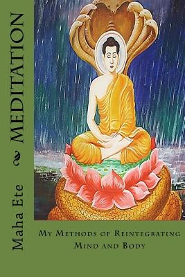 Meditation: My Methods of Reintegrating Mind and Body by Ete, Maha