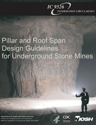 Pillar and Roof Span Design Guidelines for Underground Stone Mines by And Prevention, Centers for Disease Cont
