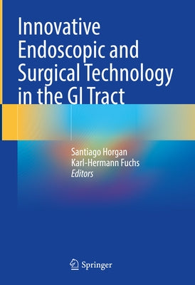 Innovative Endoscopic and Surgical Technology in the GI Tract by Horgan, Santiago
