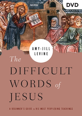 The Difficult Words of Jesus Video Content: A Beginner's Guide to His Most Perplexing Teachings by Levine, Amy-Jill