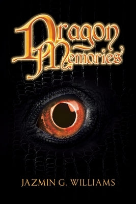 Dragon Memories by Williams, Jazmin G.