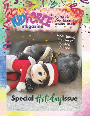 KidForce Magazine - By kids, for kids & about kids: Special Holiday Issue by Curran, Ellen