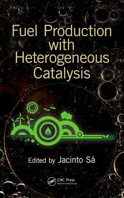 Fuel Production with Heterogeneous Catalysis by Sa, Jacinto