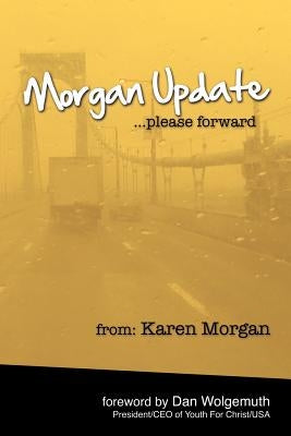 Morgan Update: Please Forward: Choosing Hope, Joy and Vulnerability in the Midst of Crisis by Morgan, Karen