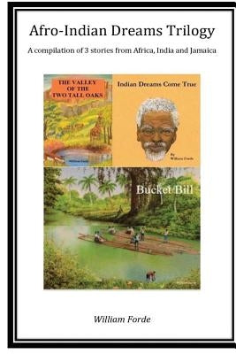 Afro-Indian Dreams Trilogy: Comprising 'Indian Dreams Come True', 'Bucket Bill' & 'The Valley of the Two Tall Oaks' by Jackson, Mary