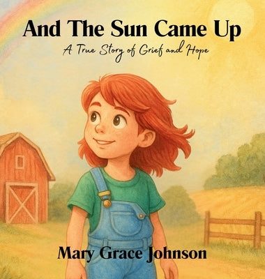 And the Sun Came Up: A True Story of Grief and Hope by Johnson, Mary Grace