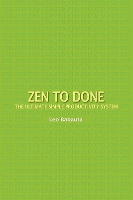 Zen to Done: The Ultimate Simple Productivity System by Babauta, Leo