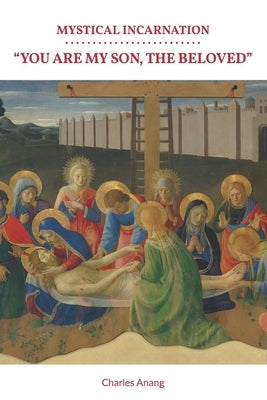Mystical Incarnation: "You are my Son, the Beloved" by Anang, Charles