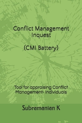Conflict Management Inquest (CMI Battery): Tool for appraising Conflict Management- Individuals by K, Subramanian