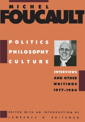 Politics, Philosophy, Culture: Interviews and Other Writings, 1977-1984 by Kritzman, Lawrence