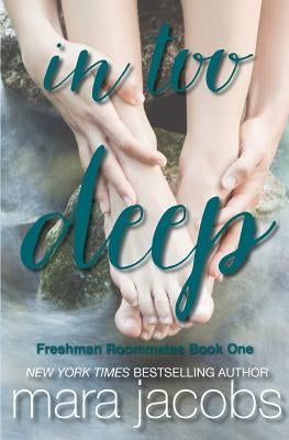 In Too Deep (Freshman Roommates Trilogy, Book 1) by Jacobs, Mara