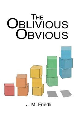 The Oblivious Obvious by Friedli, J. M.