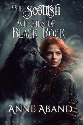 The Scottish Witches of Black Rock: (Romantic paranormal fantasy with witches and wolves) by Aband, Anne