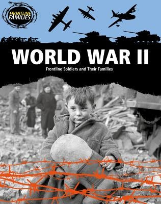 World War II: Frontline Soldiers and Their Families by Hunter, Nick