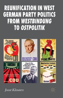 Reunification in West German Party Politics from Westbindung to Ostpolitik by Kleuters, Joost