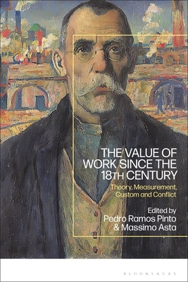 The Value of Work Since the 18th Century: Theory, Measurement, Custom and Conflict by Pinto, Pedro Ramos