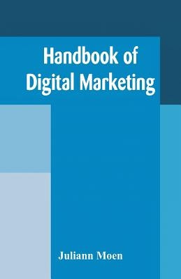 Handbook of Digital Marketing by Moen, Juliann