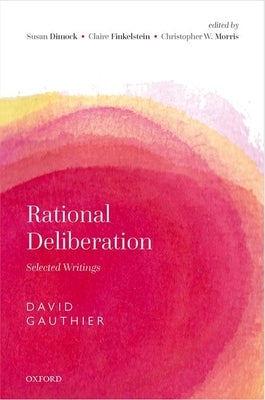 Rational Deliberation: Selected Writings by Gauthier, David