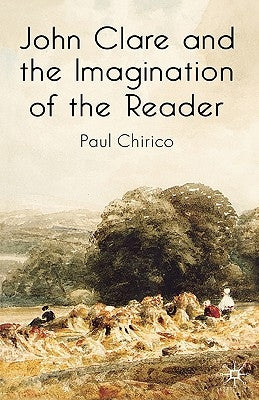 John Clare and the Imagination of the Reader by Chirico, P.