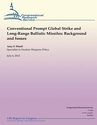 Conventional Prompt Global Strike and Long-Range Ballistic Missiles: Background and Issues by Woolf, Amy F.