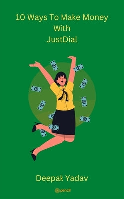 10 Ways To Make Money With Just Dial by Yadav, Deepak