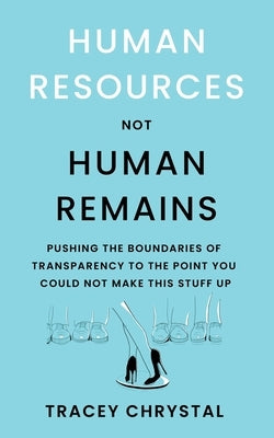 Human Resources Not Human Remains by Chrystal, Tracey