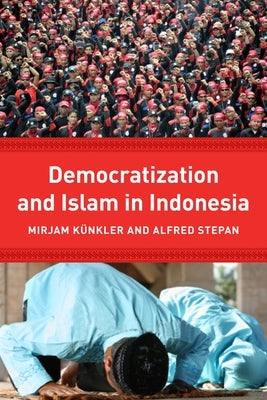 Democracy and Islam in Indonesia by Künkler, Mirjam