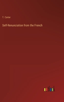 Self-Renunciation from the French by Carter, T.