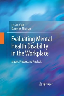 Evaluating Mental Health Disability in the Workplace: Model, Process, and Analysis by Gold, Liza