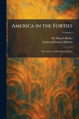America in the Forties: The Letters of Ole Munch RÃ, der by Rã Der, Ole Munch