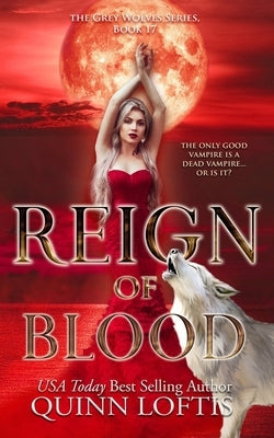 Reign of Blood: Book 17 of the Grey Wolves Series by Loftis, Quinn