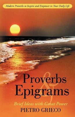 Proverbs and Epigrams: Brief Ideas with Great Power by Grieco, Pietro