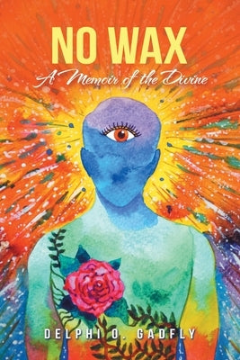 No Wax: A Memoir of the Divine by Gadfly, Delphi O.