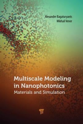 Multiscale Modeling in Nanophotonics: Materials and Simulations by Bagaturyants, Alexander