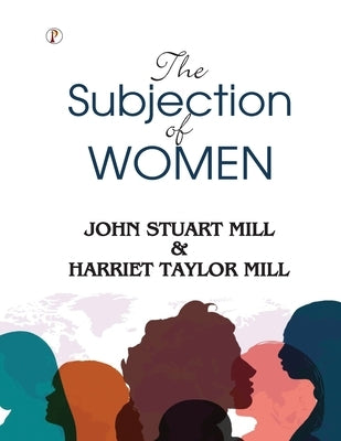 The Subjection of Women by Mill, John Stuart