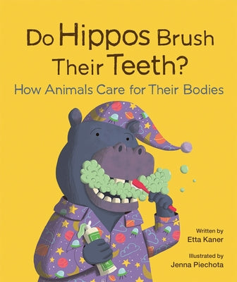 Do Hippos Brush Their Teeth?: How Animals Care for Their Bodies by Kaner, Etta
