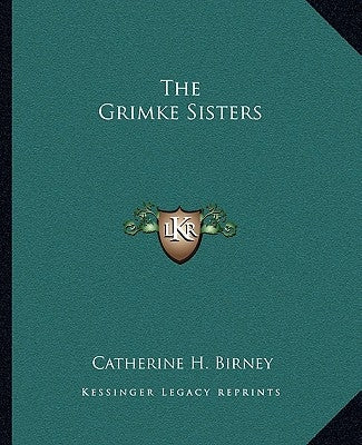 The Grimke Sisters by Birney, Catherine H.